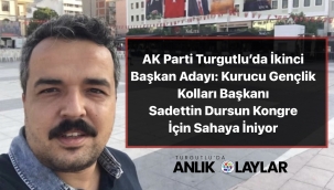 AK Parti Turgutlu'da İkinci Başkan Adayı: Kurucu Gençlik Kolları Başkanı Sadettin Dursun Kongre İçin Sahaya İniyor İddası